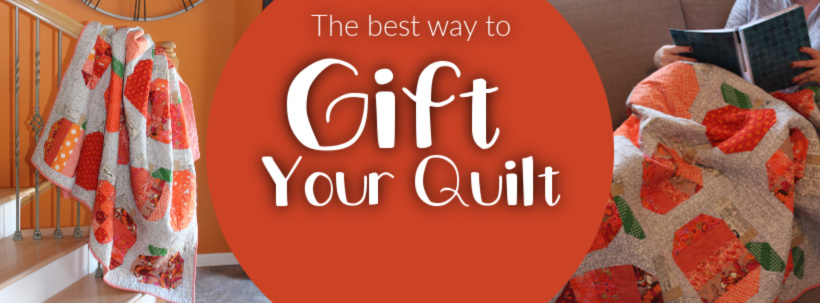 How to Gift a Handmade Quilt