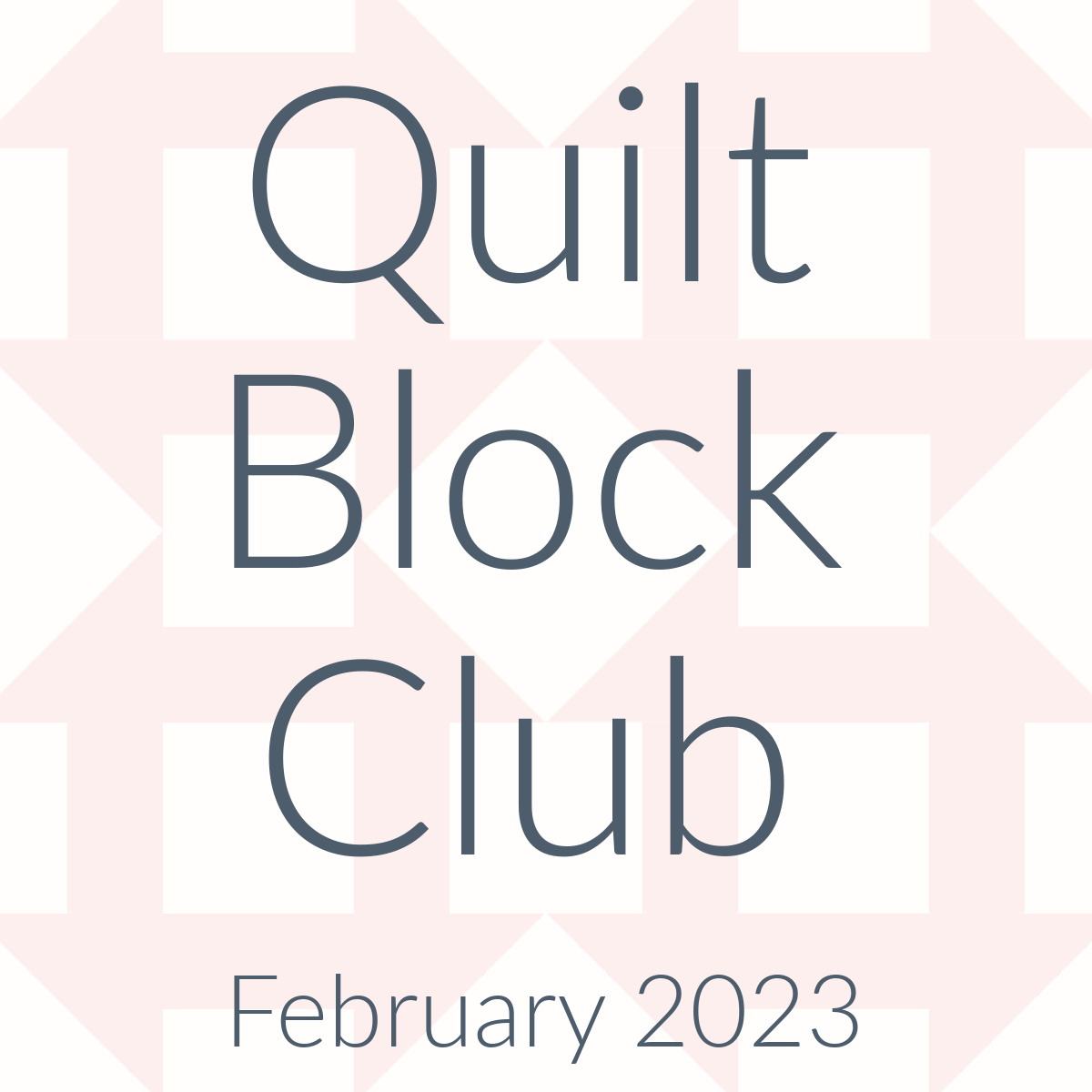 Quilt Block Club – February 2023 Edition