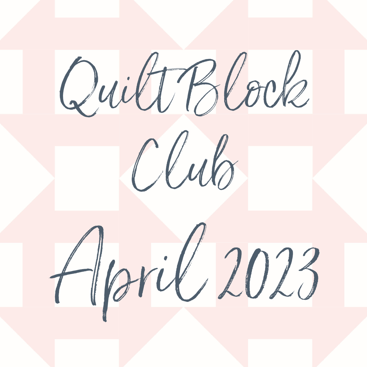 Quilt Block Club – April 2023 Edition