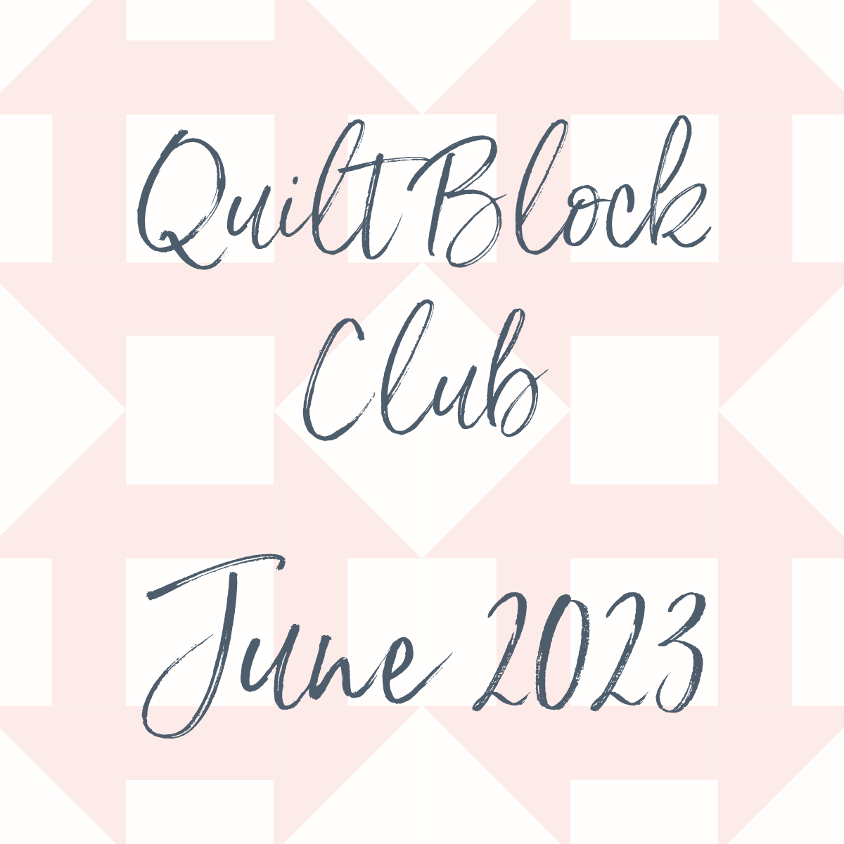 Quilt Block Club – June 2023 Edition