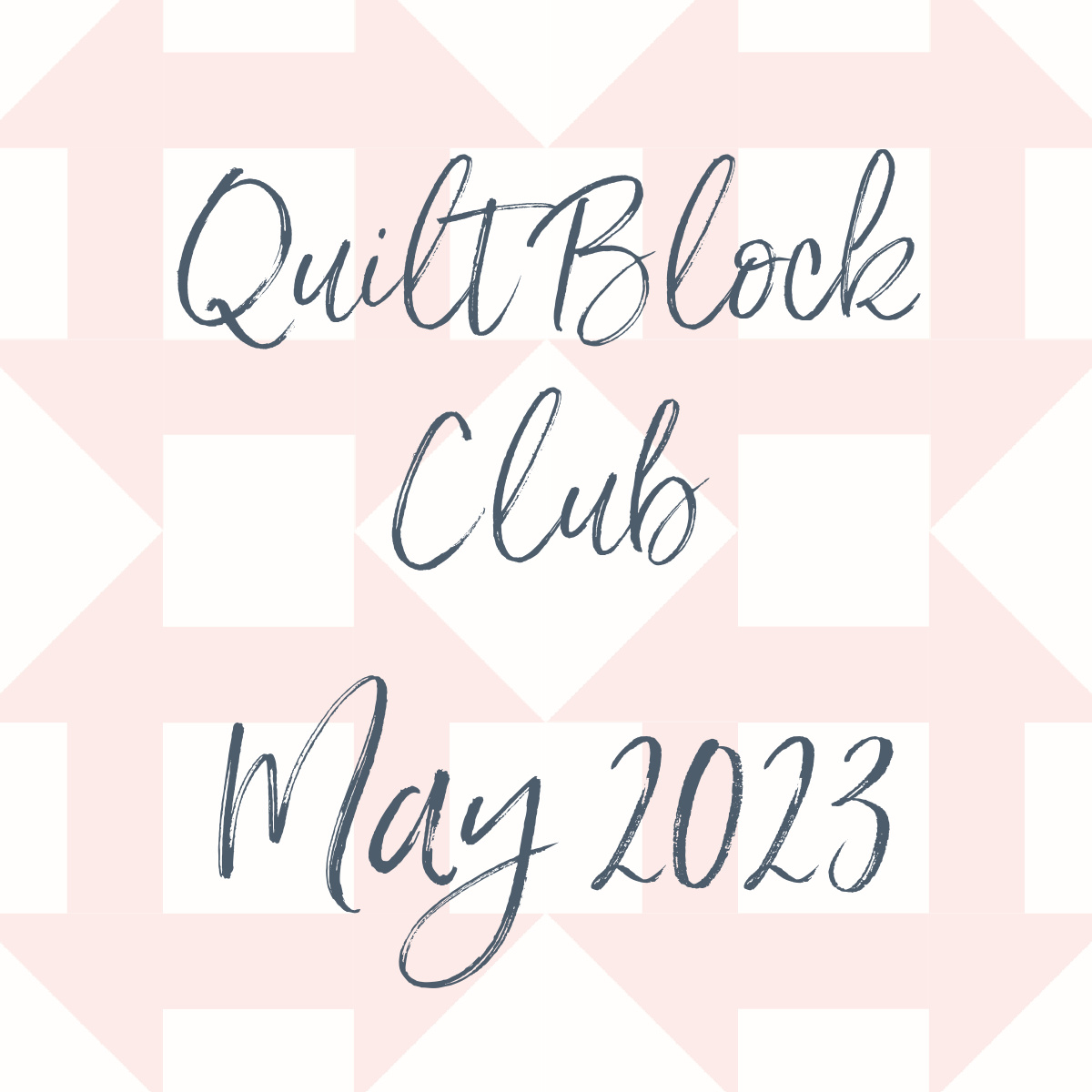 Quilt Block Club – May 2023 Edition!
