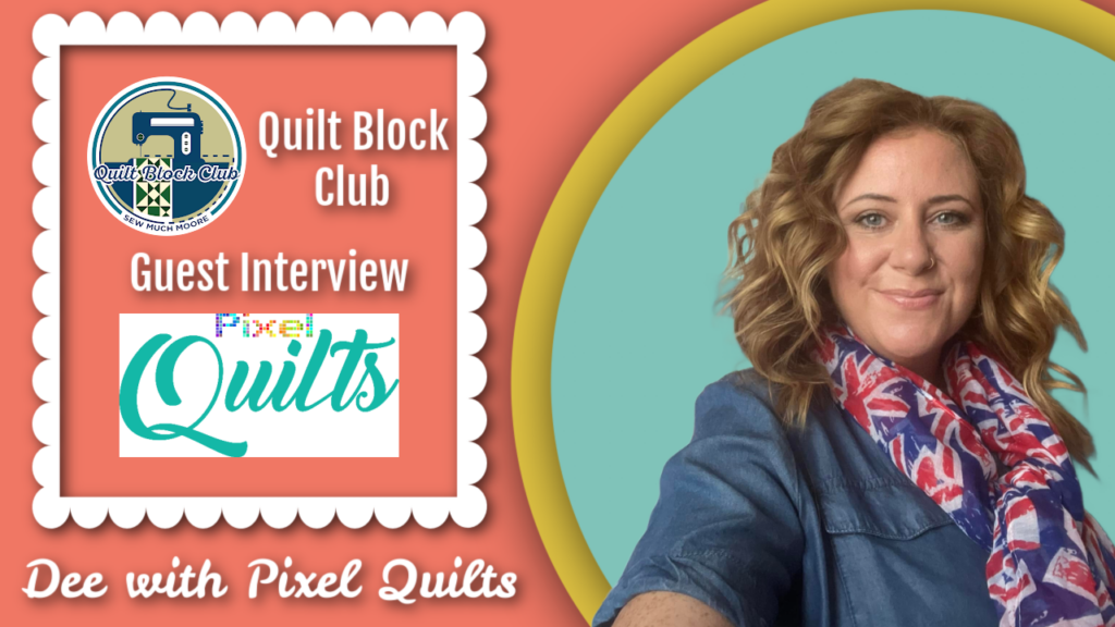 Guest Interview: Dee with Pixel Quilts