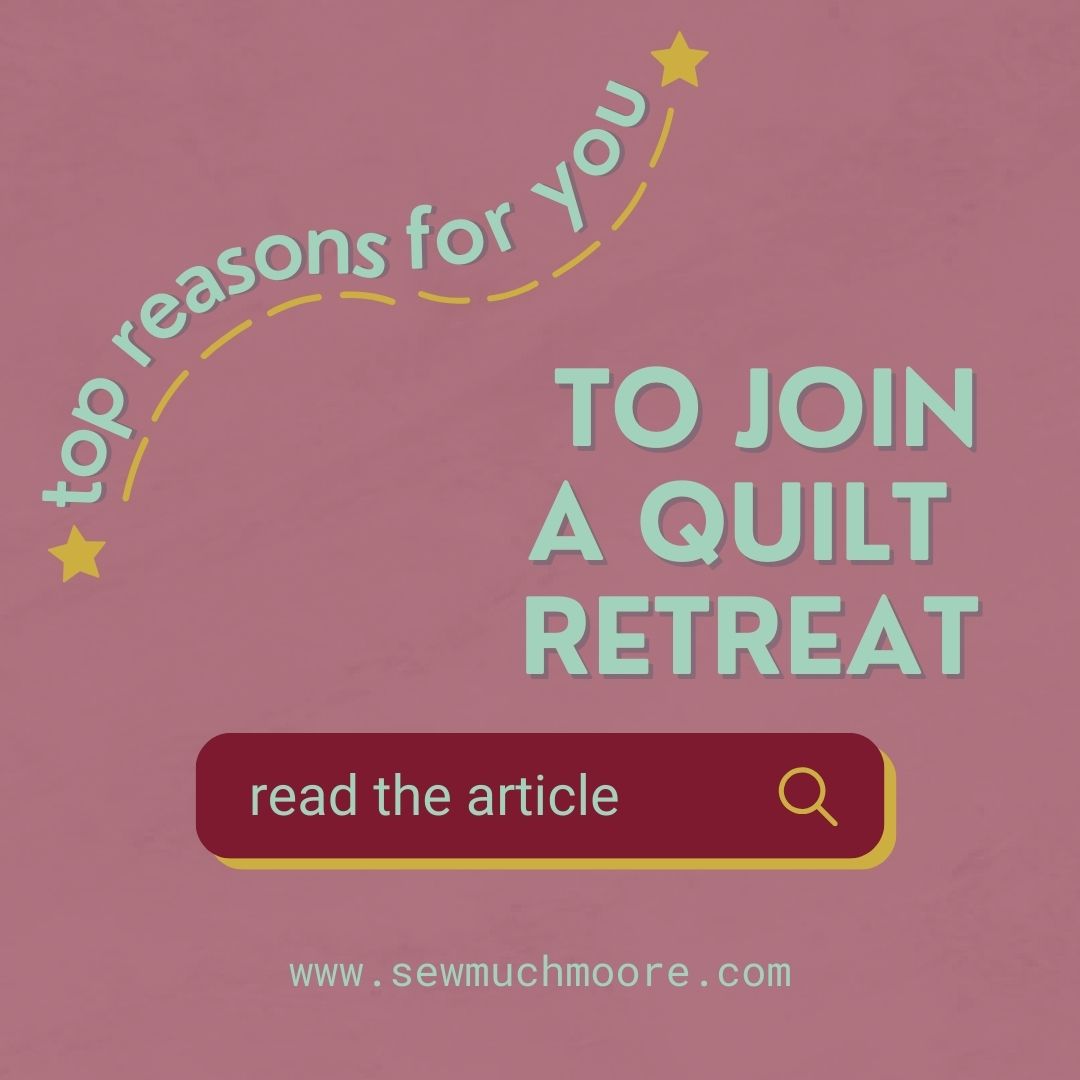 Top Reasons to Join a Quilt Retreat